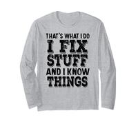 That's What I Do I Fix Stuff And I Know Things Long Sleeve T-Shirt
