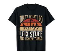 Thats what I do - I fix stuff and I know things T-Shirt