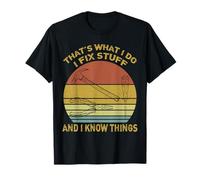 That's What I Do I Fix Stuff And I Know Things T-Shirt