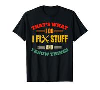 That's What I Do I Fix Stuff And Know Things Fathers Day T-Shirt