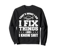 That's What I Do I Fix Things And I Know Shit Funny Saying Sweatshirt