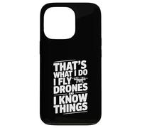 That's What I Do I Fly Drones And I Know Things Case for iPhone 13 Pro