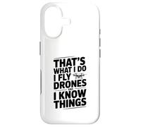 That's What I Do I Fly Drones And I Know Things Case for iPhone 17