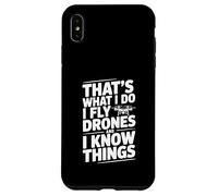 That's What I Do I Fly Drones And I Know Things Case for iPhone XS Max