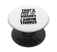 That's What I Do I Fly Drones And I Know Things PopSockets Adhesive PopGrip