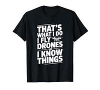 That's What I Do I Fly Drones and I Know Things Value Graphic T-Shirt, Men, Black, L