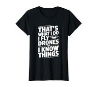 That's What I Do I Fly Drones and I Know Things Value Graphic T-Shirt, Women, Black, M
