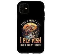 That's What I Do I Fly Fish And I Know Things Fly Fishing Case for iPhone 11