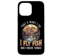 That's What I Do I Fly Fish And I Know Things Fly Fishing Case for iPhone 13 Pro Max