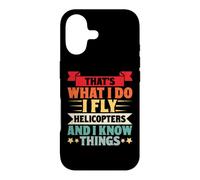 That's What I Do I Fly Helicopters And I Know Things Case for iPhone 17