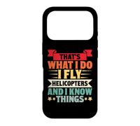 That's What I Do I Fly Helicopters And I Know Things Case for iPhone 17 Pro