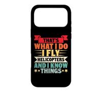 That's What I Do I Fly Helicopters And I Know Things Case for iPhone 17 Pro Max