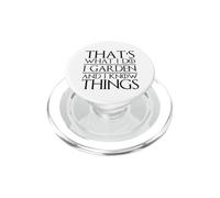 That's What I do I Garden and I Know Things Funny Gardening PopSockets PopGrip for MagSafe