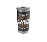 That's What I Do I Grind and I Know Things Stainless Steel Insulated Tumbler