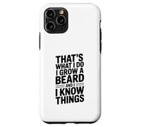 That's What I Do I Grow A Beard And I Know Things Case for iPhone 11 Pro