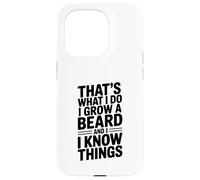 That's What I Do I Grow A Beard And I Know Things Case for iPhone 15 Pro