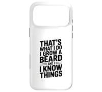 That's What I Do I Grow A Beard And I Know Things Case for iPhone 17 Pro Max