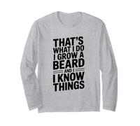 That's What I Do I Grow A Beard and I Know Things Long Sleeve T-Shirt