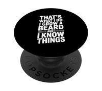 That's What I Do I Grow A Beard And I Know Things PopSockets Adhesive PopGrip