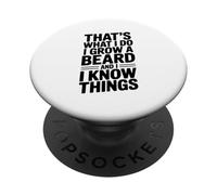 That's What I Do I Grow A Beard And I Know Things PopSockets Adhesive PopGrip