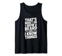 That's What I Do I Grow A Beard and I Know Things Tank Top