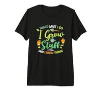 That's What I Do I Grow Stuff and I Know Things Gardening Premium T-Shirt