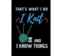 That's What I Do I Knit And I Know Things: Project Planner | 50 knitting Projects | Keep Track: Patterns, Needles, Yarn, … | Amazing Gift For knitting lovers.