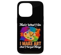 That's What I Do I Make Art And I Forget Things Art Painting Case for iPhone 13 Pro