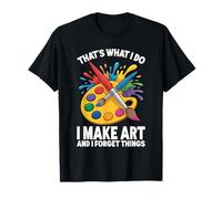 That's What I Do I Make Art and I Forget Things Art Painting T-Shirt