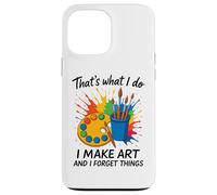 That's What I Do I Make Art And I Forget Things Artist Brain Case for iPhone 13 Pro Max