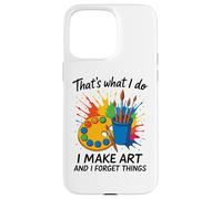 That's What I Do I Make Art And I Forget Things Artist Brain Case for iPhone 15 Pro Max