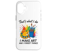 That's What I Do I Make Art And I Forget Things Artist Brain Case for iPhone 16 Plus