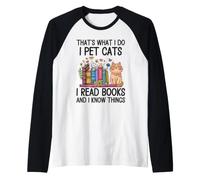 That's What I Do I Pet Cats I Read Books and I Know Things Raglan Baseball Tee