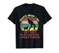 That's What I Do I Pet Cats Play Guitars And I Know Things T-Shirt