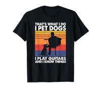 That's What I Do I Pet Dogs I Play Guitars & I Know Things T-Shirt