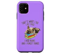 That's What I Do I Pet Dogs I Read Books And I Forget Things Case for iPhone 11