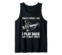 That's What I Do I Play Bass and I Forget Things Tank Top