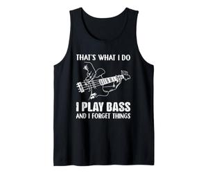 That's What I Do I Play Bass and I Forget Things Tank Top