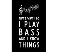 That's what i do I Play Bass and i know things: Blank Lined Journal Notebook, 6" x 9", Guitar notebook, Guitar journal, Ruled, Writing Book, Notebook for guitar lovers, guitar gifts