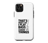 That's What I Do I Play Bass And I Think Things Case for iPhone 11 Pro