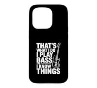 That's What I Do I Play Bass And I Think Things Case for iPhone 15 Pro