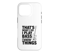 That's What I Do I Play Bass And I Think Things Case for iPhone 16 Pro