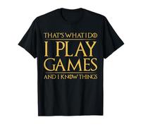 That's What I Do I Play Games And I Know Things Video Gamer T-Shirt