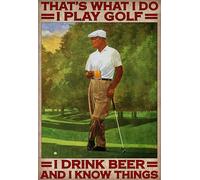 That's What I Do I Play Golf I Drink Beer and I Know Things Poster Wall Decoration Signs for Home Gift for Sports Lover Golf Lover Gift Metal Signs for Garage Man Cave 8x12 Inch