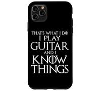 That's What I Do I Play Guitar And I Know Things Case for iPhone 11 Pro Max