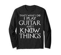 That's What I Do I Play Guitar And I Know Things Long Sleeve T-Shirt