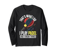 That's What I Do I Play Padel and I Know Things Padel Player Long Sleeve T-Shirt