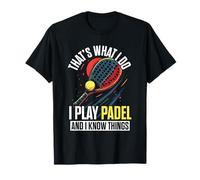 That's What I Do I Play Padel and I Know Things Padel Player T-Shirt