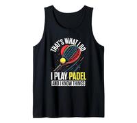 That's What I Do I Play Padel and I Know Things Padel Player Tank Top