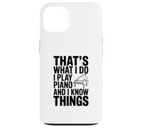 That's What I Do I Play Piano And I Know Things Case for iPhone 13